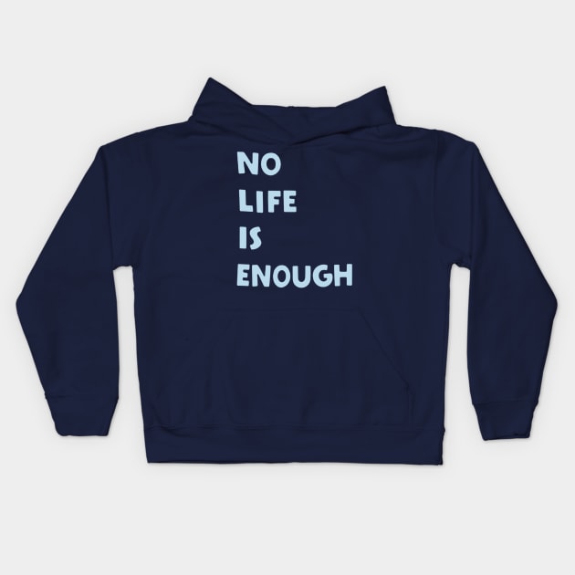 No Life is Enough Kids Hoodie by ZeroKara